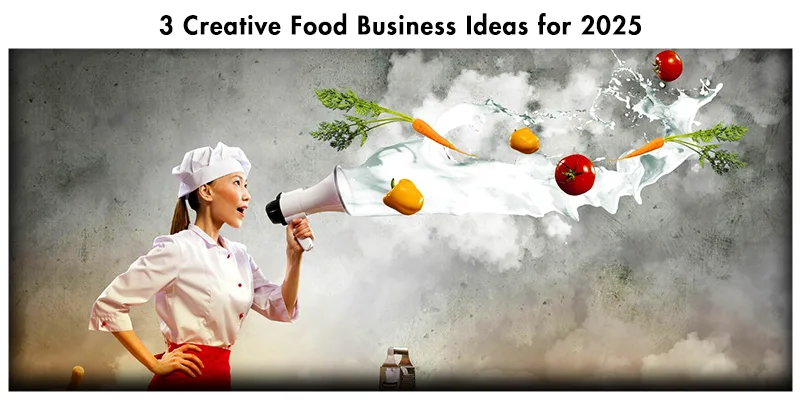 3 Creative Food Business Ideas for 2025