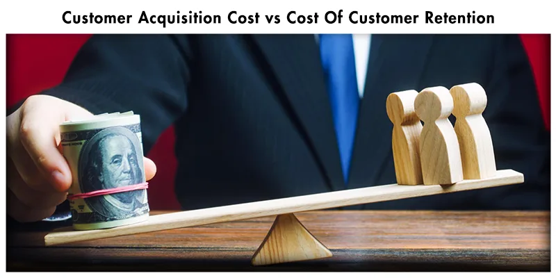 Customer Acquisition Cost vs Cost Of Customer Retention