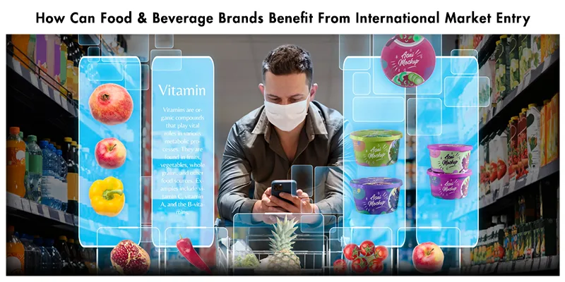 How Can Food & Beverage Brands Benefit From International Market Entry