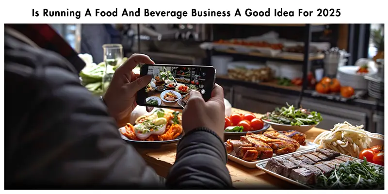 Is Running A Food And Beverage Business A Good Idea For 2025- 15 Creative Food Business Ideas To Start in 2025