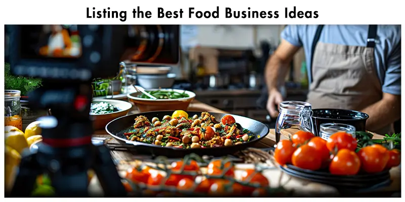 Listing the Best Food Business Ideas -15 Creative Food Business Ideas To Start in 2025